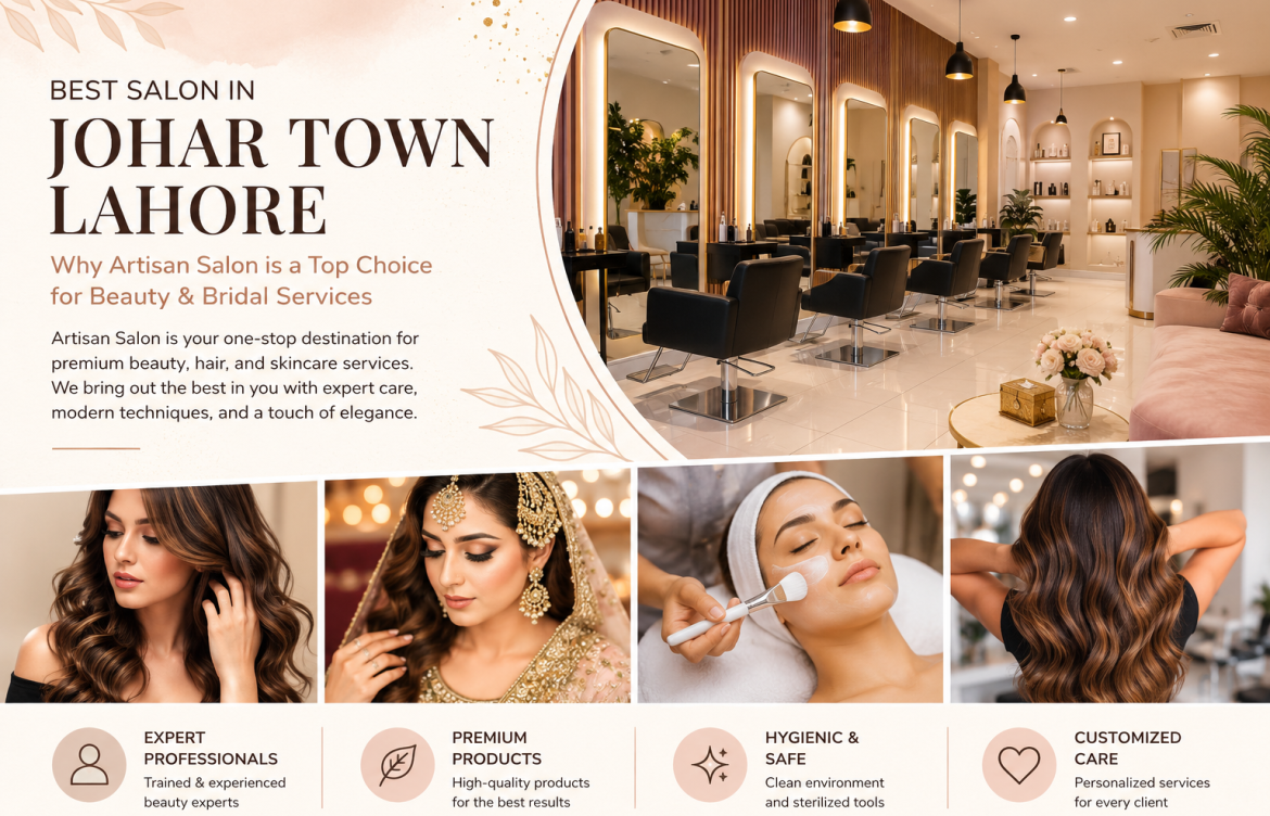 💄 Best Salon in Johar Town Lahore – Why Artisan Salon is a Top Choice for Beauty & Bridal Services